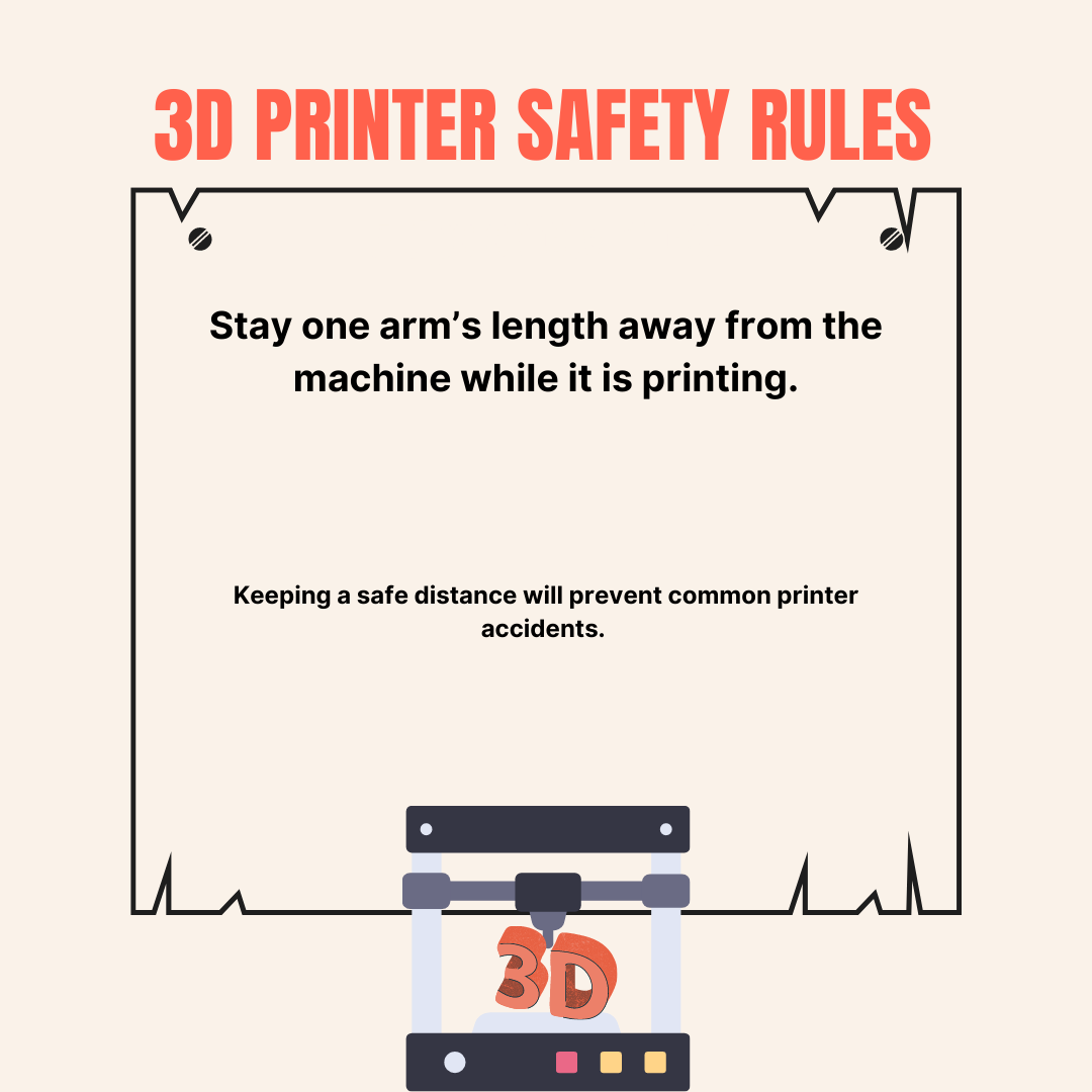 Stay one arm's length away from the printer while it is printing
