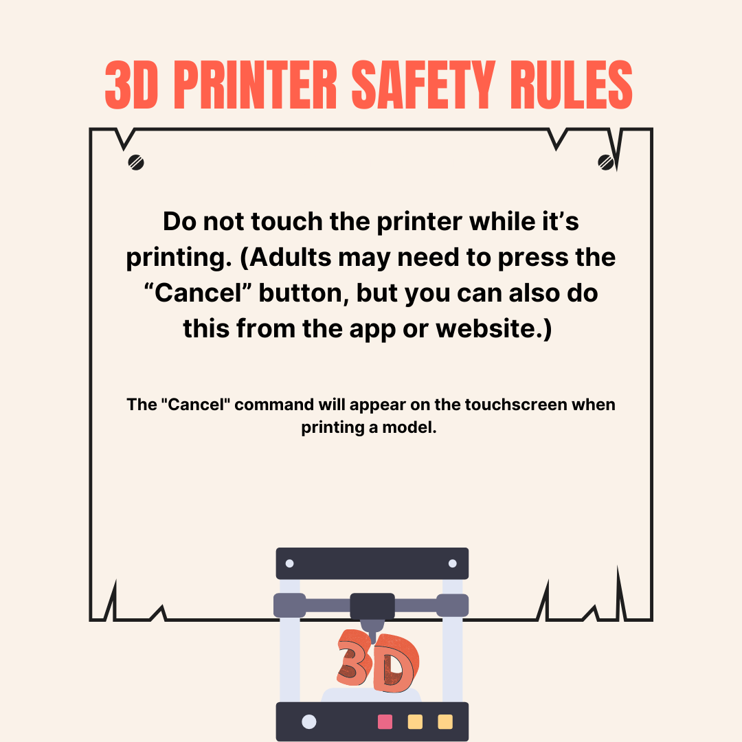 Do not touch the printer while it is printing, unless you are an adult canceling the print