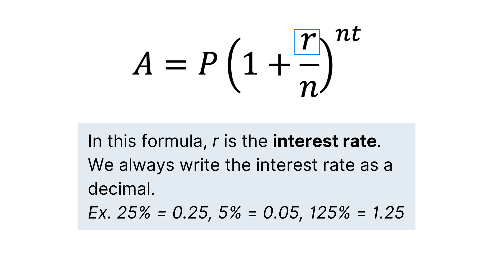 R is the interest rate, always written in decimal form. 