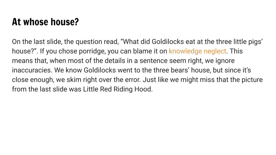 Goldilocks ate at the bears' house! Knowledge neglect keeps us from noticing this. 